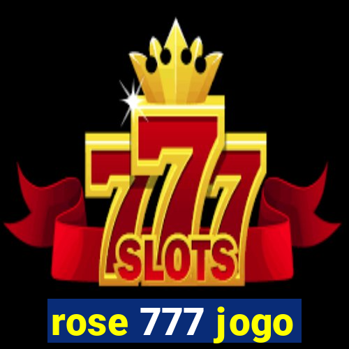 rose 777 jogo